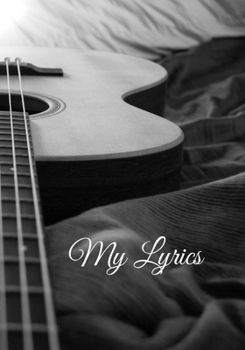My Lyrics: Songwriter Music Poetry Notebook Journal 7x10 Acoustic Guitar