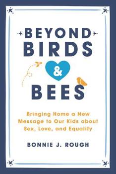 Paperback Beyond Birds and Bees: Bringing Home a New Message to Our Kids about Sex, Love, and Equality Book