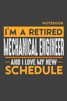 Paperback Notebook MECHANICAL ENGINEER: I'm a retired MECHANICAL ENGINEER and I love my new Schedule - 120 blank Pages - 6" x 9" - Retirement Journal Book
