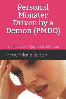 Paperback Personal Monster Driven by a Demon (PMDD): Premenstrual Dysphoric Disorder Book