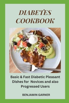 Paperback Diabetes Cookbook: Basic & Fast Diabetic Pleasant Dishes for Novices and also Progressed Users Book