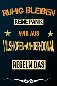 Ruhig bleiben keine Panik wir aus VILSHOFEN-AN-DER-DONAU regeln das: Notizbuch | Journal | Tagebuch | Linierte Seite (German Edition)