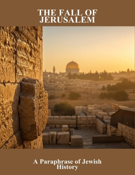 Paperback The Fall Of Jerusalem: A Paraphrase Of Jewish History Book