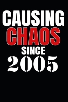 Causing Chaos Since 2005: Birth Year Lined Journal Notebook