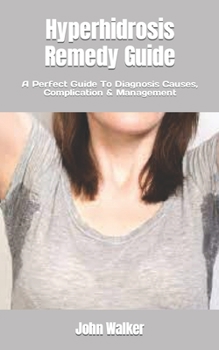 Paperback Hyperhidrosis Remedy Guide: A Perfect Guide To Diagnosis Causes, Complication & Management Book