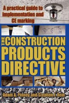 Hardcover The Construction Products Directive: A Practical Guide to Implementation and Ce Marking Book