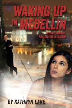 Paperback Waking Up in Medellin: Intrigue, Romance, and Suspense in Colombia Book