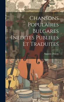 Chansons Populaires Bulgares Inedites Publiees Et Traduites (French Edition)