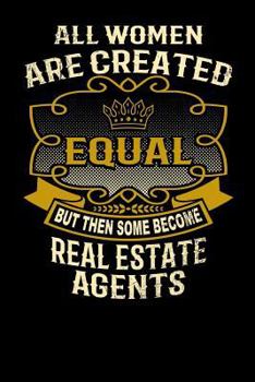 Paperback All Women Are Created Equal But Then Some Become Real Estate Agents: Funny 6x9 Real Estate Agent Notebook Book