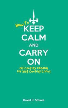 Paperback How to Keep Calm and Carry On: 1st Century Wisdom for 21st Century Living Book