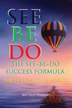 Paperback The See+Be+Do Success Formula: Simple Steps to Happiness Book