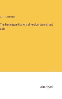 Hardcover The himalayan districts of Kooloo, Lahoul, and Spiti Book