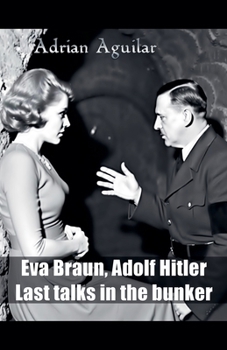 Paperback Eva Braun, Adolf Hitler: Last Talks in the Bunker Book