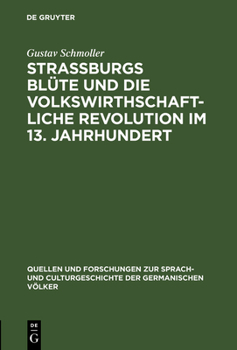 Hardcover Strassburgs Blüte Und Die Volkswirthschaftliche Revolution Im 13. Jahrhundert: Rede Gehalten Bei Übernahme Des Rectorates Der Universität Strassburg A [German] Book