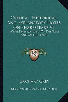 Paperback Critical, Historical, And Explanatory Notes On Shakespeare V1: With Emendations Of The Text And Metre (1754) Book