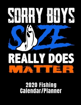 Sorry boys size really does matter 2020 fishing calendar/planner: Funny fishing cover for 12 month calendar/planner. Monthly and weekly 2020 calendar and planner.