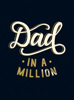 Hardcover Dad in a Million: The Perfect Gift to Give to Your Dad Book