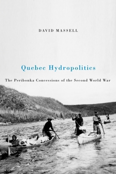 Paperback Quebec Hydropolitics: The Peribonka Concessions of the Second World War Book
