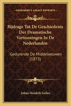 Paperback Bijdrage Tot De Geschiedenis Der Dramatische Vertooningen In De Nederlanden: Gedurende De Middeleeuwen (1873) [Dutch] Book