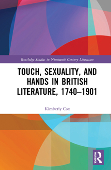 Touch, Sexuality, and Hands in British Literature, 1740-1901