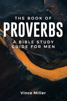 Perfect Paperback The Book Of Proverbs: A Bible Study Guide for Men Book