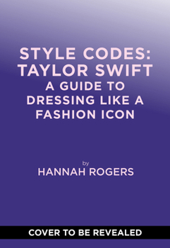 Style Codes: Taylor Swift: A Guide to Dressing Like a Fashion Icon
