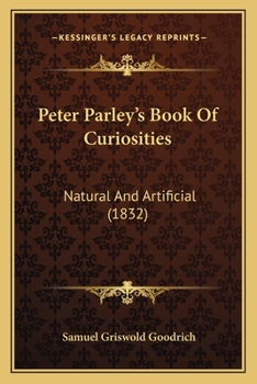 Peter Parley's Book Of Curiosities: Natural And Artificial