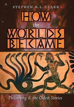 Hardcover How the Worlds Became: Philosophy and the Oldest Stories Book