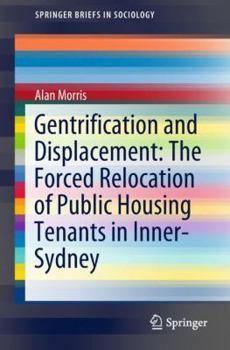 Paperback Gentrification and Displacement: The Forced Relocation of Public Housing Tenants in Inner-Sydney Book