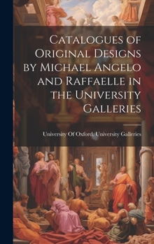 Hardcover Catalogues of Original Designs by Michael Angelo and Raffaelle in the University Galleries Book