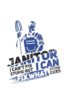 Paperback Janitor I Can't Fix Stupid But I Can Fix What Stupid Does: Funny Cleaning Journal Notebook Workbook For Groundsman, Housekeeper And Funny Job Quote Fa Book