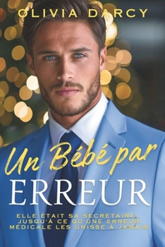 Paperback Un bébé par Erreur: Romance de parents par surprise... Avec ton patron ! [French] Book