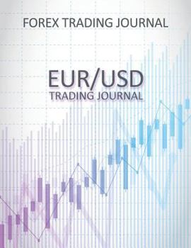 Paperback Forex Trading Journal: Eurusd Trading Journal - Day Trading Log for Active Forex Traders (500 Trades in 100 Pages) (8.5 X 11 Large) Book