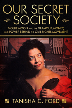 Hardcover Our Secret Society: Mollie Moon and the Glamour, Money, and Power Behind the Civil Rights Movement Book