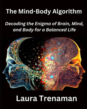 Paperback The Mind-Body Algorithm: Decoding the Enigma of Brain, Mind, and Body for a Balanced Life Book