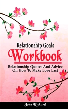 Paperback Relationship Goals Workbook: Relationship Quotes And Advice On How To Make Love Last Book