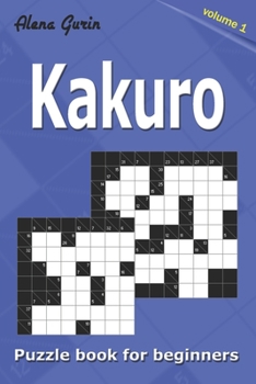 Paperback Kakuro puzzle book for beginners.: 200 Cross Sums puzzles. 2 Grid Sizes (Volume 1). Book