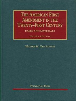 Hardcover Van Alstyne's The American First Amendment in the Twenty-First Century, Cases and Materials, 4th (University Casebook Series) Book
