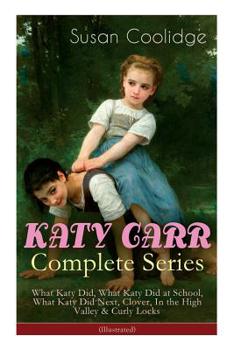 Paperback KATY CARR Complete Series: What Katy Did, What Katy Did at School, What Katy Did Next, Clover, In the High Valley & Curly Locks (Illustrated): Ch Book