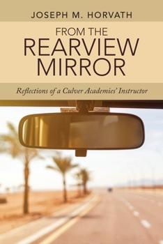 Paperback From the Rearview Mirror: Reflections of a Culver Academies' Instructor Book