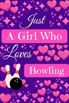 Paperback Just A Girl Who Loves Bowling: Bowling Gifts, Cute Novelty Notebook Gift Blank Lined Paper Paperback Journal Gifts for Bowling Lovers Book