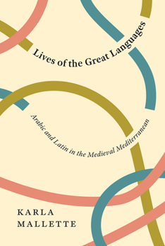 Paperback Lives of the Great Languages: Arabic and Latin in the Medieval Mediterranean Book