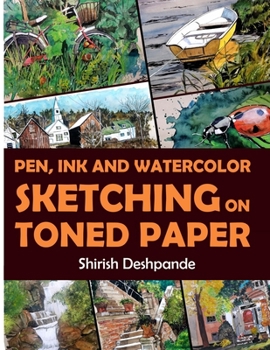 Paperback Pen, Ink and Watercolor Sketching on Toned Paper: Learn to Draw and Paint Stunning Illustrations in 10 Step-by-Step Exercises Book