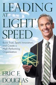 Paperback Leading at Light Speed: Build Trust, Spark Innovation, and Create a High-Performing Organization Book