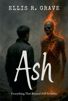 Ash: Everything That Burned Still Screams (Ash, Vein, Hollow, Silence, Pale, Sin, Red, Rain, Bone, Exit...)