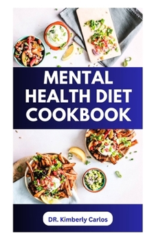 MENTAL HEALTH DIET COOKBOOK: Delicious Recipes to Boost Brain Power and Prevent Memory Loss