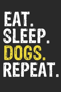 Eat Sleep dogs Repeat Funny Cool Gift for dogs Lovers Notebook A beautiful: Lined Notebook / Journal Gift, dogs Cool quote, 120 Pages, 6 x 9 inches , ... Journal, dogs Diary, Diary to Write, wo