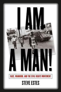 Hardcover I Am A Man!: Race, Manhood, And The Civil Rights Movement Book