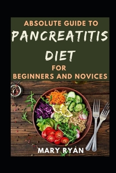 Paperback Absolute Guide To Pancreatitis Diet Cookbook For Beginners And Novices Book