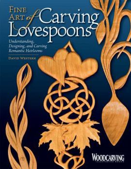 Paperback Fine Art of Carving Lovespoons: Understanding, Designing, and Carving Romantic Heirlooms Book